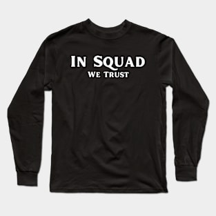 In Squad We Trust Long Sleeve T-Shirt